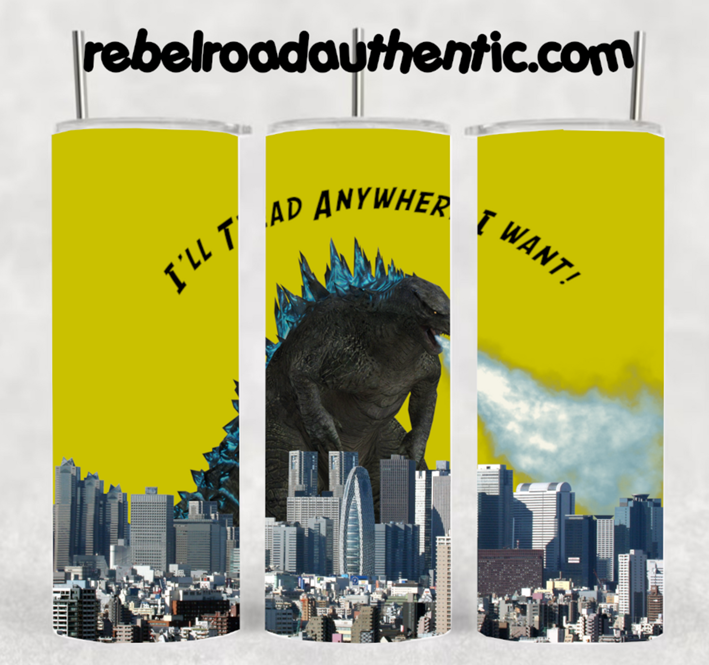 Godzilla I'll tread anywhere I want 20oz sublimination skinny tumbler.