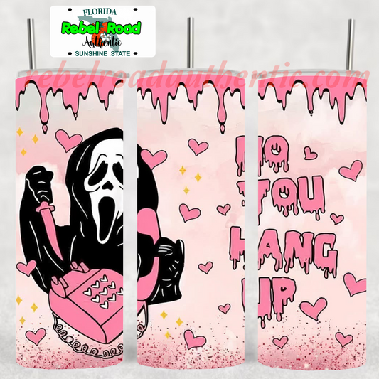 Ghost Face You Hang Up 20oz sublimination skinny tumbler Customizable Options Available.