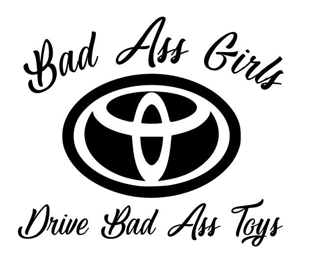 Bad Ass Girls Drive Toyota