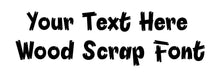 Load image into Gallery viewer, Custom Text Wood Scrap Font