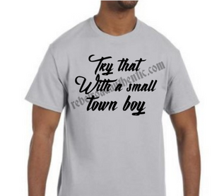 Try that with a small town boy T-Shirt