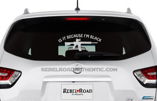 Is It Because I'm Black Custom Vinyl Decal
