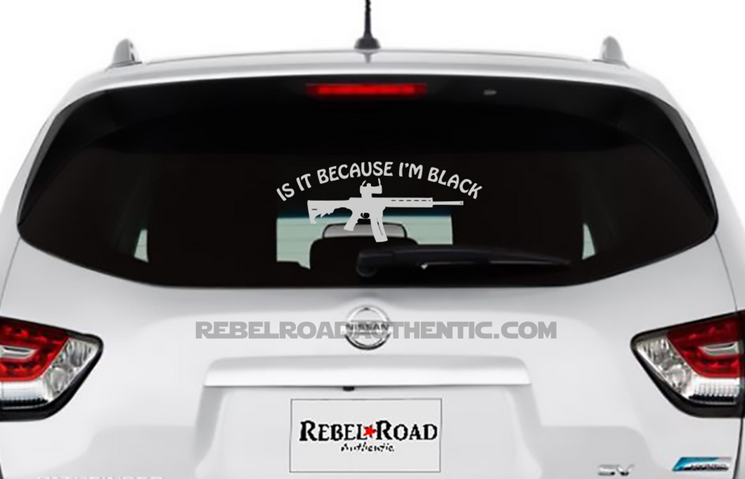 Is It Because I'm Black Custom Vinyl Decal