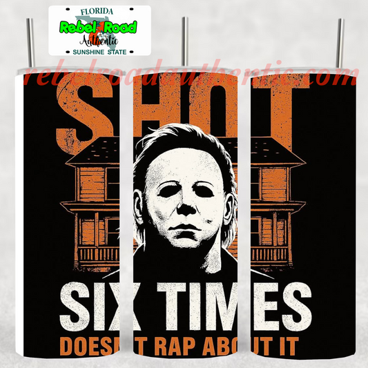 Michael Myers Shot Six Times Rap 20oz sublimination skinny tumbler Customizable Options Available.