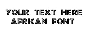 Custom text African Font