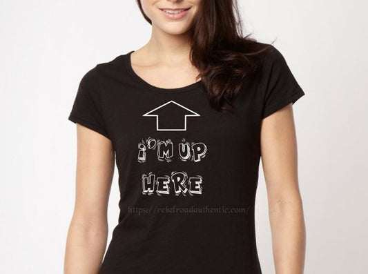 I'm up here T-Shirt