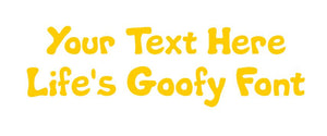 Custom text Life's Goofy Font