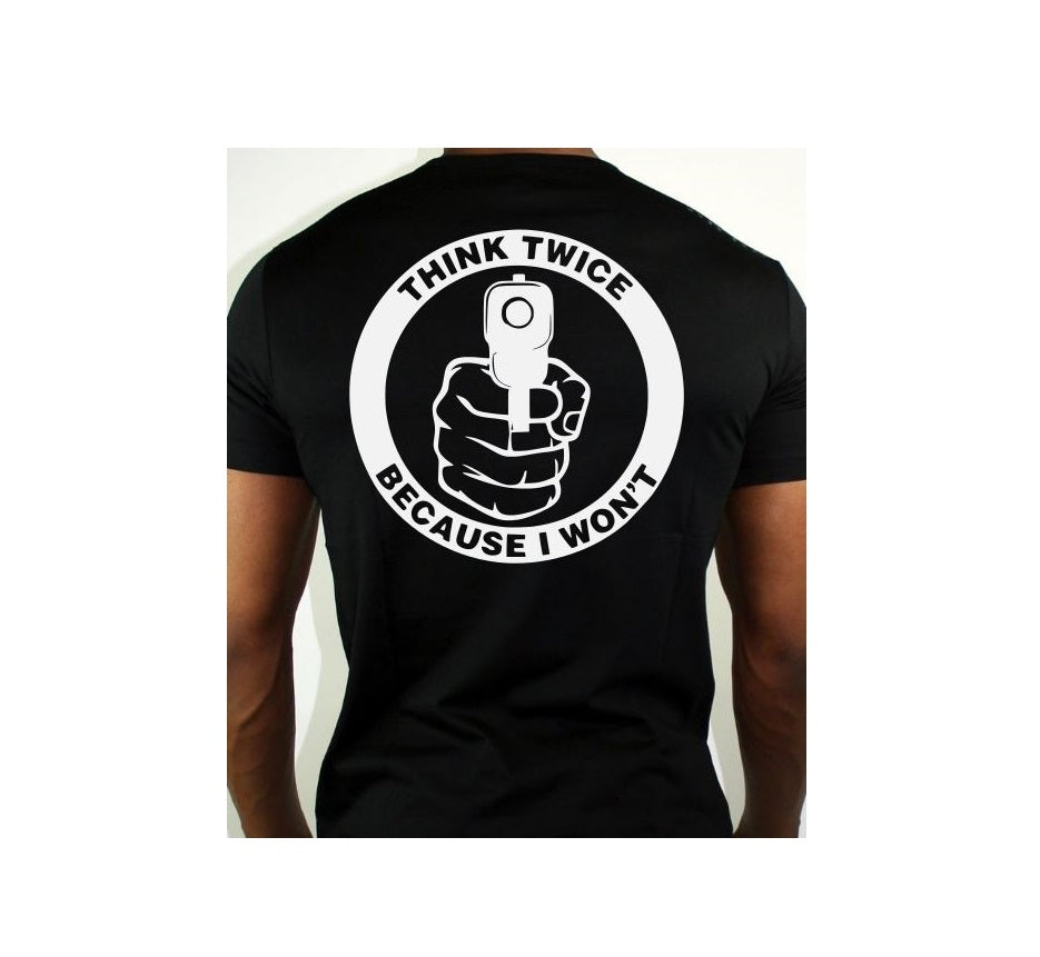 Think Twice Because I won't 2nd Amendment T- Shirt