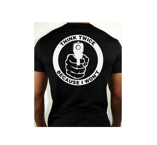 Think Twice Because I won't 2nd Amendment T- Shirt