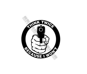 Think Twice Because I Won't White Vinyl Decal