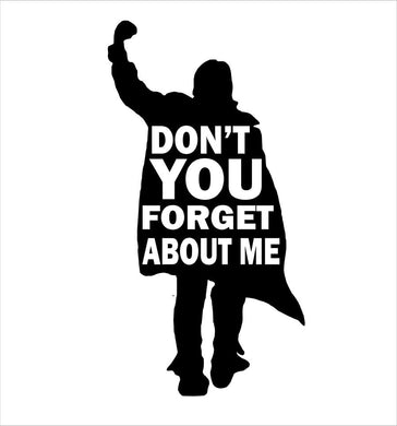Don't You Forget About Me Vinyl Decal